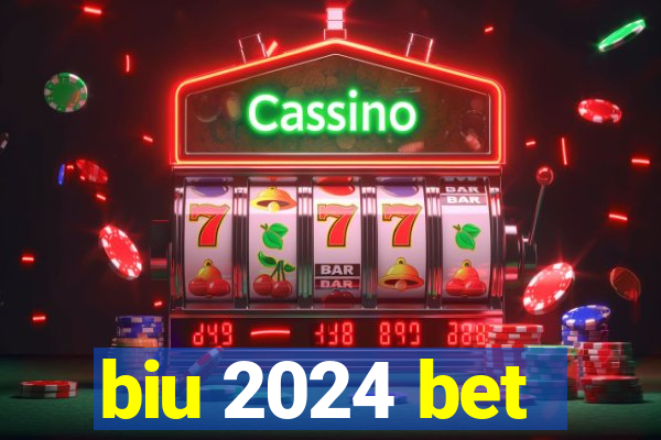 biu 2024 bet